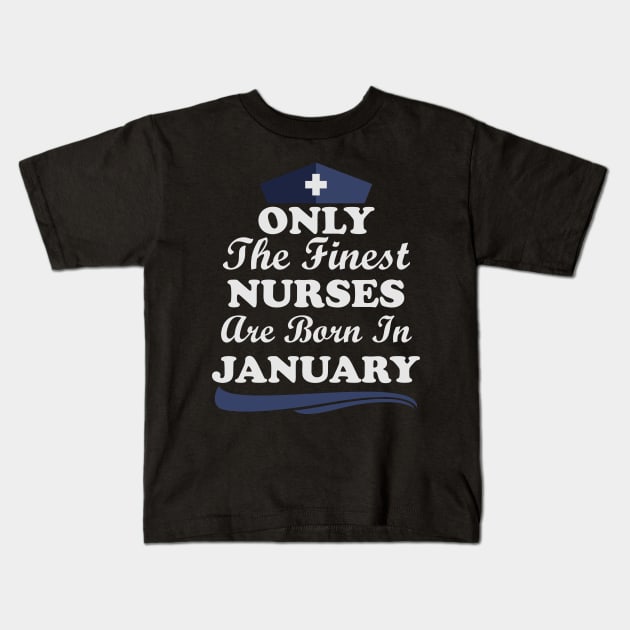 Only The Finest Nurses Are Born In January Kids T-Shirt by Ericokore